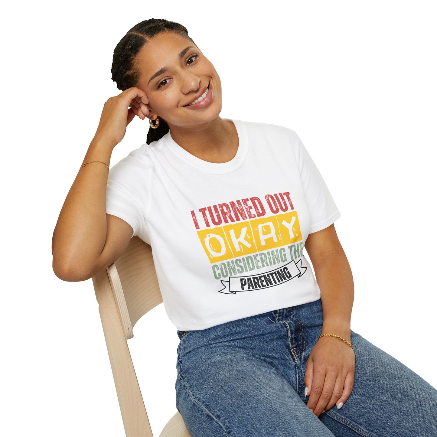 I Turned Out Okay Considering The Parenting - Funny T-shirt