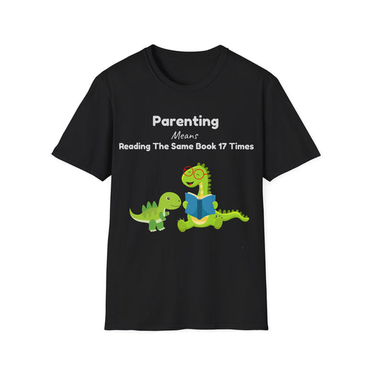 Parenting Means Reading The Same Book 17 Times - Funny T-shirt