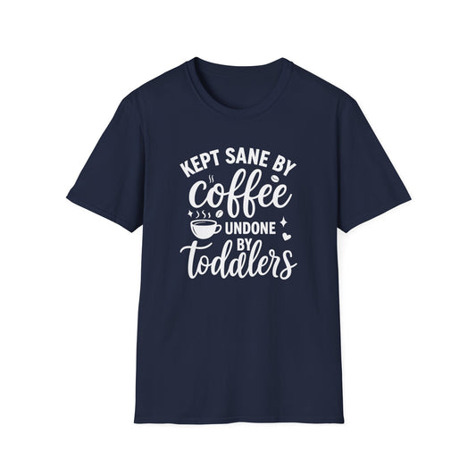 Kept Sane by Coffee, Undone by Toddlers - Funny T-shirt