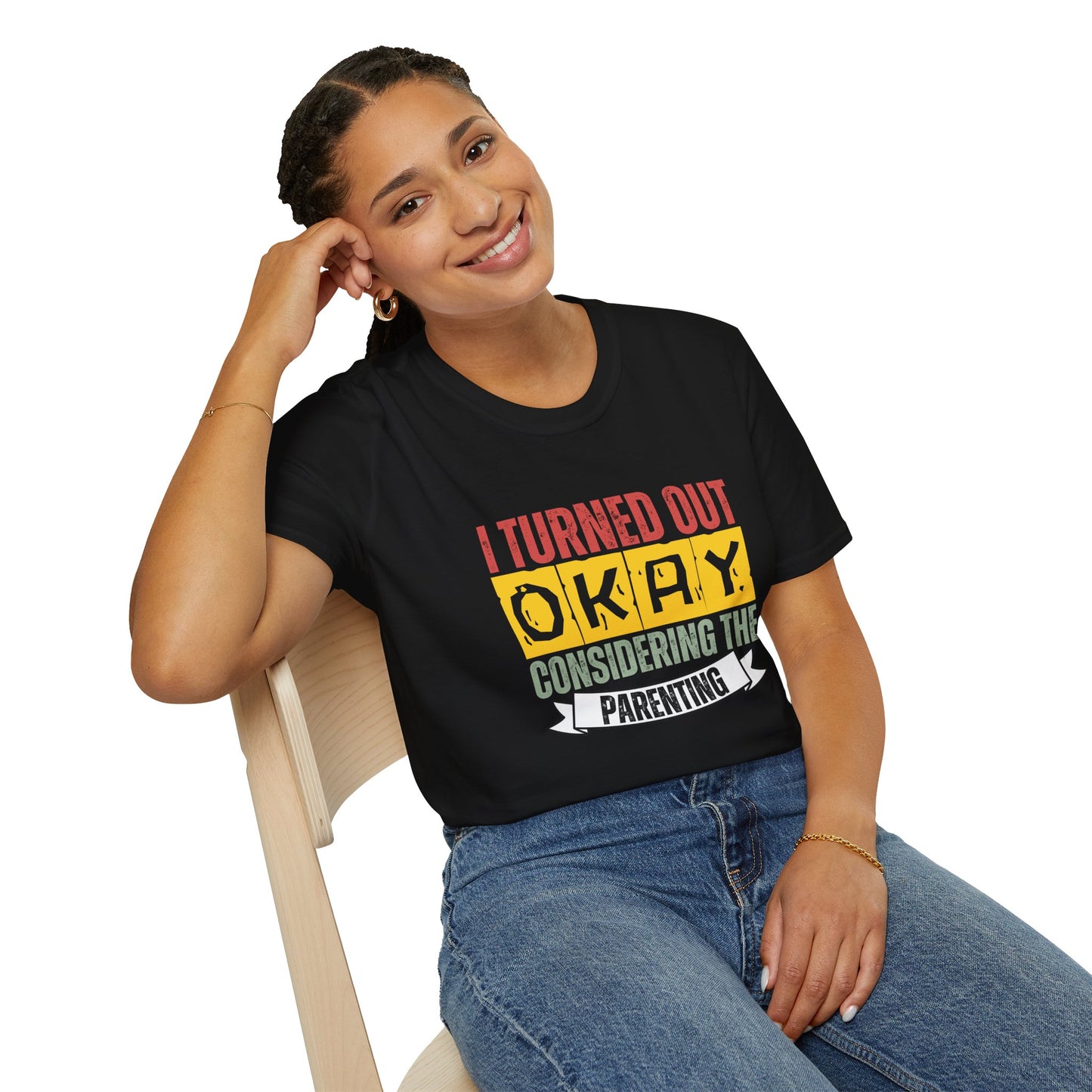 I Turned Out Okay Considering The Parenting - Funny T-shirt