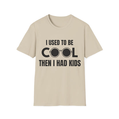 I Used To Be Cool, Then I had Kids- Witty T-shirt