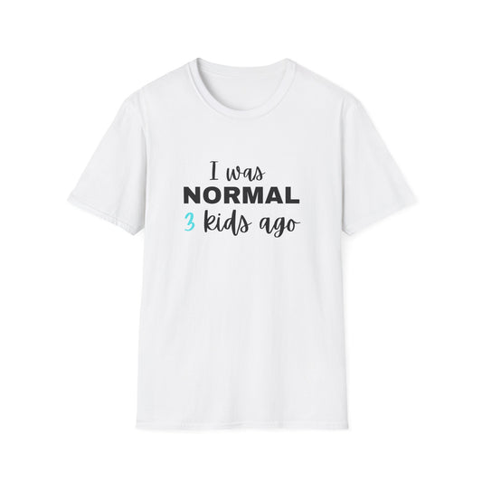 I was Normal 3 Kids Ago - Witty T-shirt