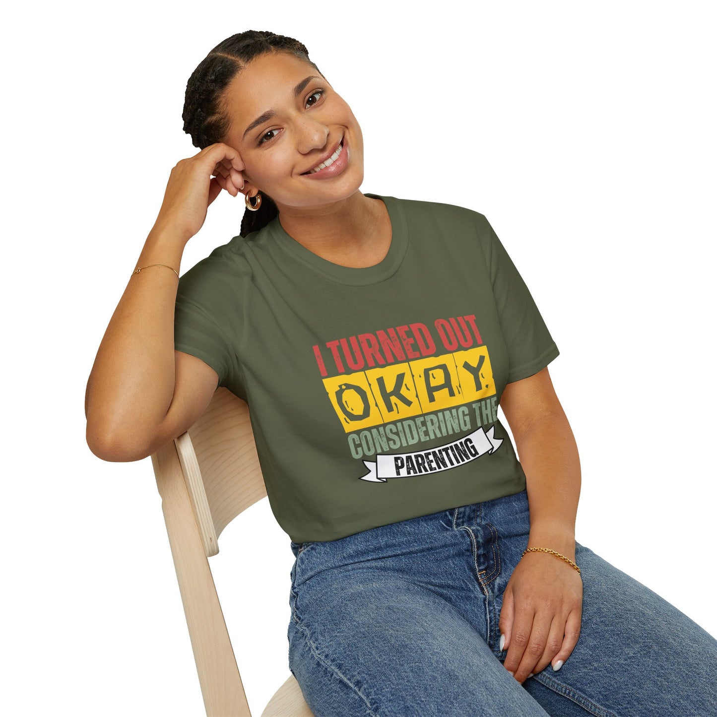 I Turned Out Okay Considering The Parenting - Funny T-shirt