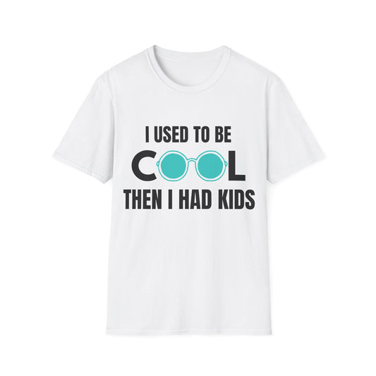 I Used To Be Cool, Then I had Kids- Witty T-shirt