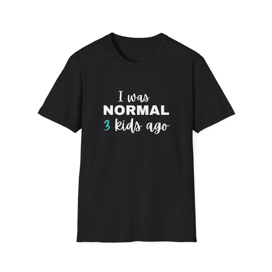 I was Normal 3 Kids Ago - Witty T-shirt