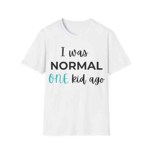 I was Normal One Kid Ago - Witty T-shirt